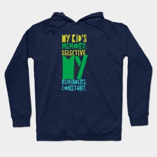 Parentng Humor: My kid's memory: Selective. My reminders: Constant. Hoodie